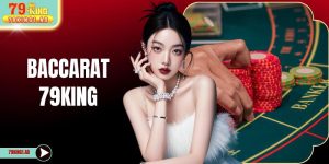Baccarat 79KING - Luật Chơi Và Cách Đặt Cược Chuẩn Nhất 2026