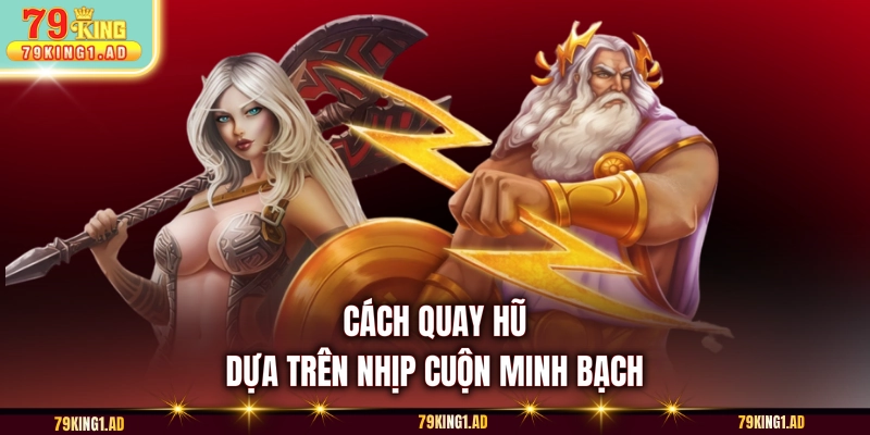 Cách quay hũ dựa trên nhịp cuộn minh bạch