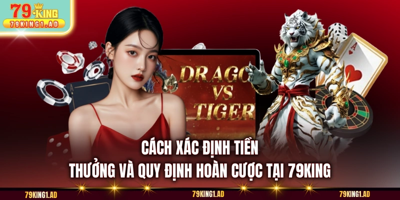 Cách xác định tiền thưởng và quy định hoàn cược tại 79KING