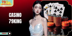 Casino 79KING - Thiên Đường Giải Trí Đẳng Cấp Nhất Châu Á