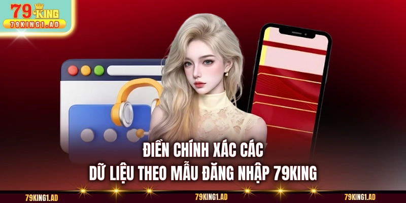 Điền chính xác các dữ liệu theo mẫu đăng nhập 79KING