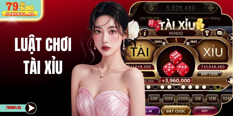 Luật Chơi Tài Xỉu Cược Chuẩn Xác 100% Cùng 79KING