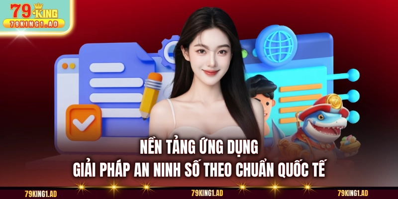 Nền tảng ứng dụng giải pháp an ninh số theo chuẩn quốc tế 