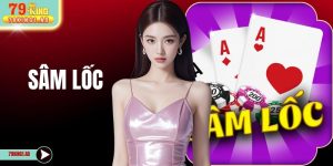 Sâm Lốc 79KING -  Luật Chi Tiết Và 4 Mẹo Bắt Bài Đối Thủ 
