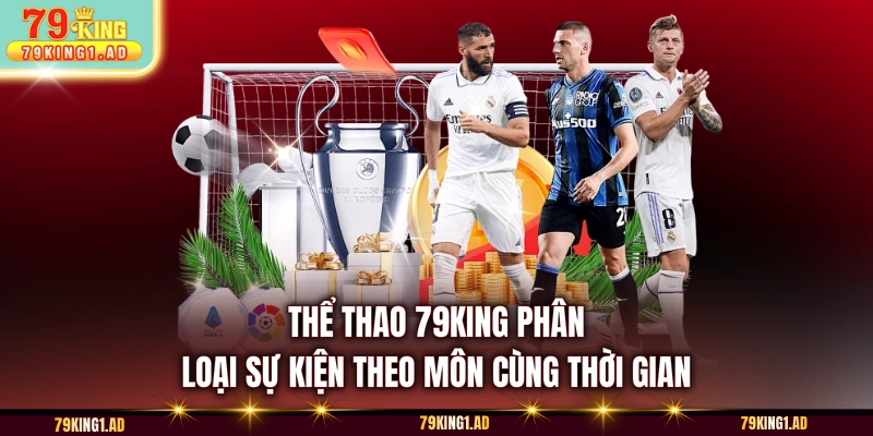 Thể thao 79KING phân loại sự kiện theo môn cùng thời gian